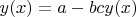 $ y(x) = a-bcy(x) $