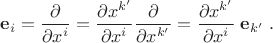 $$\mathbf{e}_i = \frac{\partial}{\partial x^i} = \frac{\partial x^{k'}}{\partial x^i} \frac{\partial}{\partial x^{k'}} = \frac{\partial x^{k'}}{\partial x^i} \;\mathbf{e}_{k'}\;.$$