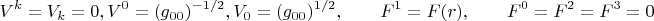 $$
V^k=V_k=0,\q V^0=(g_{00})^{-1/2},\q V_0=(g_{00})^{1/2},\nn
\qquad  F^1= F(r),\qquad F^0=F^2=F^3=0
$$