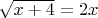 $\sqrt {x+4}=2x$