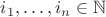 $i_1,\dots,i_n\in\mathbb N$