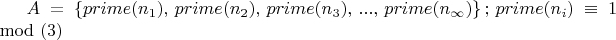 $A=\{ prime (n_1),  \, prime (n_2), \, prime (n_3) , \, ... , \, prime (n_\infty)\} \, ; \, prime(n_i)\equiv 1 \, \mod (3) $