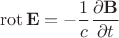 $$\operatorname{rot} \mathbf{E} = - \frac {1}{c}\frac {\partial \mathbf{B}}{\partial t} $$