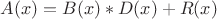 $A(x) = B(x)*D(x) + R(x)$
