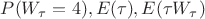 $P(W_\tau=4), E(\tau), E(\tau W_\tau)$