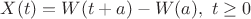 $$X(t)=W(t+a)-W(a), \ t \ge 0$$