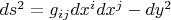 $ds^2=g_{ij}dx^idx^j-dy^2$