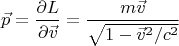 $$\vec p=\frac{\partial L}{\partial {\vec{v}}}=\frac{m\vec{v}}{\sqrt{1-{\vec{v}}^2/c^2}}$$
