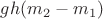 $gh(m_2-m_1)$