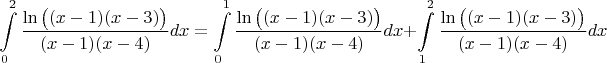 $\displaystyle\int\limits_{0}^{2}\dfrac{\ln\big((x-1)(x-3)\big)}{(x-1)(x-4)}dx=\displaystyle\int\limits_{0}^{1}\dfrac{\ln\big((x-1)(x-3)\big)}{(x-1)(x-4)}dx+\displaystyle\int\limits_{1}^{2}\dfrac{\ln\big((x-1)(x-3)\big)}{(x-1)(x-4)}dx$