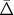$\bar{\Delta}$
