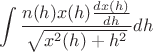 $$
\int\frac{n(h)x(h)\frac{dx(h)}{dh}}{\sqrt{x^2(h)+h^2}}dh
$$
