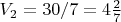 $V_2=30/7=4\frac{2}{7}$