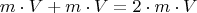 \[m \cdot V + m \cdot V = 2 \cdot m \cdot V\]