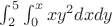 $\int_2^5\int_0^xxy^2dxdy$