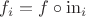 $f_i=f\circ \mathrm{in}_i$
