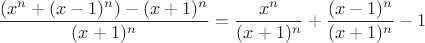 $$\frac{(x^n+(x-1)^n)-(x+1)^n}{(x+1)^n}=\frac{x^n}{(x+1)^n}+\frac{(x-1)^n}{(x+1)^n}-1$$