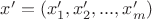 $x' = (x'_1, x'_2, ..., x'_m)$