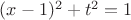 $(x-1)^2+t^2=1$