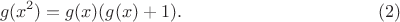 $$g(x^2)=g(x)(g(x)+1). \eqno(2)$$