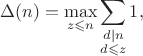 $$\Delta(n)=\max_{z\leqslant n}\sum_{\substack{d|n \\ d\leqslant z}}1,$$