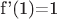 f'(1)=1