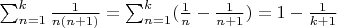 $\sum_{n=1}^k \frac{1}{n(n+1)}=\sum_{n=1}^k (\frac{1}{n}-\frac{1}{n+1})=1-\frac{1}{k+1}$
