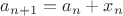 $a_{n + 1} = a_n + x_n$