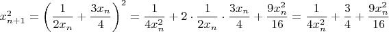 $x_{n+1}^2=\left(\dfrac{1}{2x_n}+\dfrac{3x_n}{4}\right)^2=\dfrac{1}{4x_n^2}+2\cdot \dfrac{1}{2x_n}\cdot \dfrac{3x_n}{4}+\dfrac{9x_n^2}{16}=\dfrac{1}{4x_n^2}+\dfrac{3}{4}+\dfrac{9x_n^2}{16}$