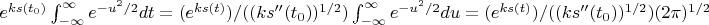 $e^{ks(t_0)}\int_{-\infty}^{\infty}e^{-u^2/2}dt=(e^{ks(t)})/((ks''(t_0))^{1/2}) \int_{-\infty}^{\infty}e^{-u^2/2}du=(e^{ks(t)})/((ks''(t_0))^{1/2}) (2\pi)^{1/2}$