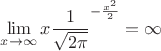 $ \displaystyle \lim_{x \rightarrow \infty}{x {\frac{1}{\sqrt{2\pi}}^{-\frac{x^{2}}{2}}}}=\infty$