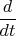 $\dfrac{d}{dt}$