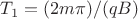 $T_1 = (2m\pi)/(qB)$ $T_1 = (2m\pi)/(qB)$