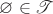 $\varnothing\in\mathscr T$