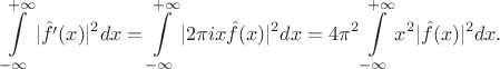 $$\int\limits_{-\infty}^{+\infty}|\hat{f'}(x)|^2dx = \int\limits_{-\infty}^{+\infty} |2\pi i x\hat{f}(x)|^2dx = 4\pi^2\int\limits_{-\infty}^{+\infty}x^2|\hat{f}(x)|^2 dx.$$