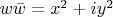 $ w \bar w = x^2 + iy^2 $