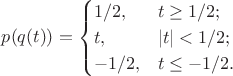 $$p(q(t)) = \begin{cases} 1/2, & t \ge 1/2; \\ t, & |t| < 1/2; \\ -1/2, & t \le -1/2. \end{cases}$$