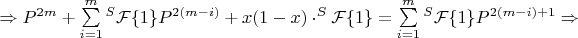 $\Rightarrow P^{2m}+\sum\limits_{i=1}^m{^S\mathcal{F}\{1\}P^{2(m-i)}}+x(1-x)\cdot^S\mathcal{F}\{1\}=\sum\limits_{i=1}^m{^S\mathcal{F}\{1\}P^{2(m-i)+1}} \Rightarrow$