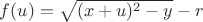 $f(u) = \sqrt{(x + u)^2 - y} - r$