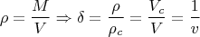 $$\rho=\frac{M}{V}\Rightarrow \delta=\frac{\rho}{\rho_c}=\frac{V_c}{V}=\frac{1}{v}$$