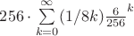 $256\cdot\sum\limits_{k=0}^\infty (1/8 k) \frac{6}{256}^{k}$
