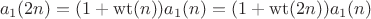 $$a_1(2n)=(1+\operatorname{wt}(n))a_1(n)=(1+\operatorname{wt}(2n))a_1(n)$$ $$a_1(2n)=(1+\operatorname{wt}(n))a_1(n)=(1+\operatorname{wt}(2n))a_1(n)$$