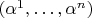 $(\alpha^1,&hellip;,\alpha^n)$