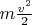$m\frac {v^2} 2 $