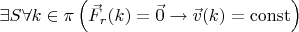 $\exists S\forall k\in\pi\left(\vec{F}_{r}(k)=\vec{0}\rightarrow\vec{v}(k)=\operatorname{const}\right)$