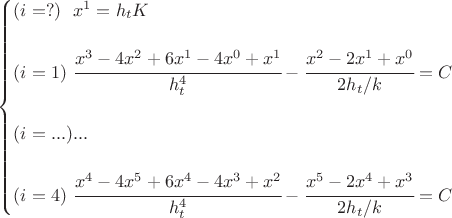 $\begin{cases}
(i = ?) \ \  x^1 = h_tK \\
\\
(i = 1) \ \cfrac{x^{3} - 4x^{2} + 6x^{1} - 4x^{0} + x^{1}}{h_t^4} -\cfrac{x^{2} - 2x^{1} + x^{0}}{2h_t/k} = C \\
\\
(i = ...) ... \\ 
\\
(i = 4) \  \cfrac{x^{4} - 4x^{5} + 6x^{4} - 4x^{3} + x^{2}}{h_t^4} -\cfrac{x^{5} - 2x^{4} + x^{3}}{2h_t/k} = C
\end{cases}$