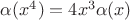 $\alpha (x^4 ) = 4x^3 \alpha (x)$