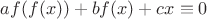 $af(f(x))+bf(x)+cx \equiv 0 $