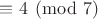 $\equiv 4\pmod{7}$