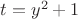 $t=y^2+1$